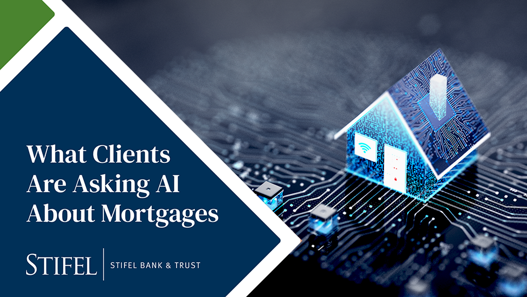 Stifel Mortgage and Home Lending: What clients are asking AI about mortgages
