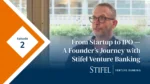 From Startup to IPO – A Founder's Journey with Stifel Venture Banking